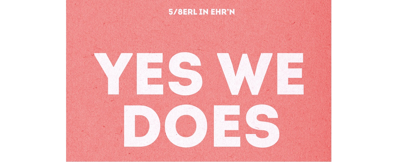 Yes We Does - 5/8erl in Ehr'n